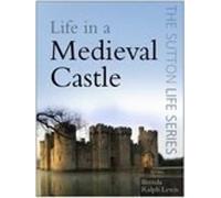Life in a Medieval Castle (The Sutton Life Series)