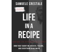LIFE in a RECIPE: "How Food Taught Me Success, Failure, and Everything in Between"