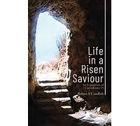 Life in a Risen Saviour: An Exposition of 1 Corinthians 15