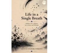 Life in a Single Breath: Buddhism Not as Religion, but as Science and Philosophy