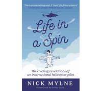 Life in a Spin - UK Edition : the riveting recollections of an international helicopter pilot