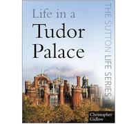 Life in a Tudor Palace (The Sutton Life Series)