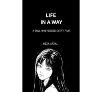 LIFE IN A WAY: A SOUL WHO HUGGED EVERY PART