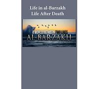 Life in al-Barzakh: Life After Death