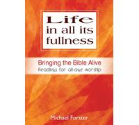 Life in All Its Fullness: Bringing the Bible Alive