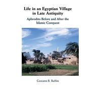 Life in an Egyptian Village in Late Antiquity: Aphrodito Before and After the Islamic Conquest