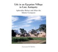 Life in an Egyptian Village in Late Antiquity: Aphrodito Before and After the Islamic Conquest