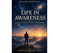 Life in Awareness: Essays on Reality, Self, and Inquiry (Wisdom in Awareness - Essays)
