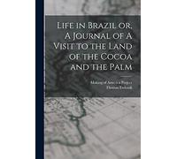 Life in Brazil or, A Journal of A Visit to the Land of the Cocoa and the Palm
