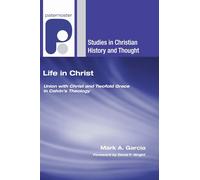 Life in Christ: Union with Christ and Twofold Grace in Calvin's Theology (Studies in Christian History and Thought)