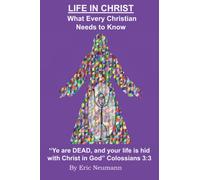 Life in Christ: What Every Christian Needs to Know