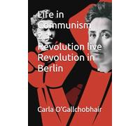 Life in Communism 2.1. Revolution live Revolution in Berlin