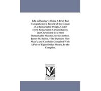 Life in Danbury: being a brief but comprehensive record of the doings of a remarkable people, under more remarkable circumstances, and chronicled in a most remarkable manner, by the author, James M. Bailey, The Danbury new man; and carefully compiled wi