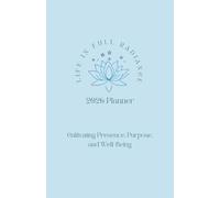 Life in Full Radiance 2026 Planner: Cultivating Presence, Purpose, and Well-Being