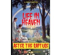 LIFE IN HEAVEN - AFTER THE RAPTURE