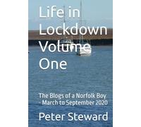 Life in Lockdown Volume One: The Blogs of a Norfolk Boy - March to September 2020