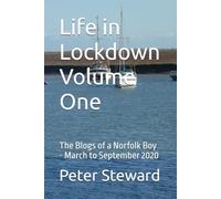 Life in Lockdown Volume One: The Blogs of a Norfolk Boy - March to September 2020