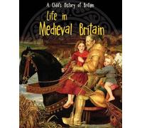 Life in Medieval Britain (A Child's History of Britain)