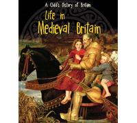 Life in Medieval Britain (A Child's History of Britain)