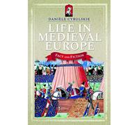 Life in Medieval Europe: Fact and Fiction