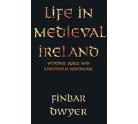 Life in Medieval Ireland: Witches, Spies and Stockholm Syndrome