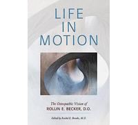 Life in Motion: The Osteopathic Vision of Rollin E. Bec - Paperback NEW Becker,