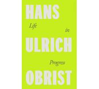 LIFE IN PROGRESS by OBRIST, HANS ULRICH Hardback Self Help Business