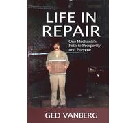 Life In Repair: One Mechanic's Path to Prosperity and Purpose