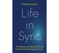 Life in Sync: The Science of Internal Clocks and How We’re Disrupting Them