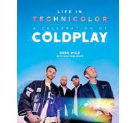 Life In Technicolor: A Celebration of Coldplay: Fully Revised & Updated