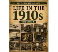 Life in the 1910s Word Search: 50 Large Print Word Search Puzzles Celebrating Everyday Life, Great Inventions, Historic Places, Transportation, ... & More (Volume 2) (Nostalgia Word Search)