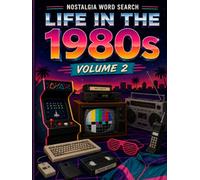 Life in the 1980s Word Search: 50 Large Print Word Search Puzzles Featuring Computers, Technology, Music, Shopping, Family, Hobbies, Travel & 1980s Americana (Volume 2) (Nostalgia Word Search)