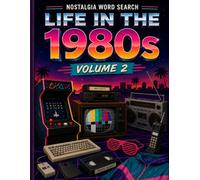 Life in the 1980s Word Search: 50 Large Print Word Search Puzzles Featuring Computers, Technology, Music, Shopping, Family, Hobbies, Travel & 1980s Americana (Volume 2) (Nostalgia Word Search)