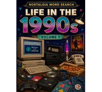 Life in the 1990s: Nostalgia Word Search: 50 Large Print Puzzles Featuring Technology, Entertainment, School, Family, and Everyday Life (Volume 1)