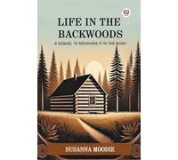 Life In The BackwoodsA Sequel To Roughing It In The Bush (Edition1)