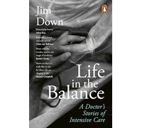 Life in the Balance : A Doctor’s Stories of Intensive Care