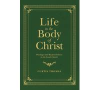 Life in the Body of Christ: Privileges and Responsibilities in the Local Church (Founders Press)