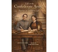 Life in the Confederate Army: and Some Experiences and Sketches of Southern Life