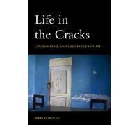 Life in the Cracks : Law, Violence, and Resistance in Haiti