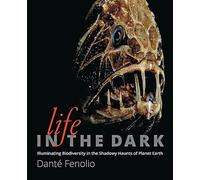 Life in the Dark - Illuminating Biodiversity in the Shadowy Haunts of Planet Earth