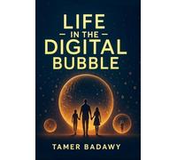 Life in the Digital Bubble: A Digital Visionary’s perspective on the past, present, and future of digital technology-offering a blueprint for ... survive but thrive in the next three decades