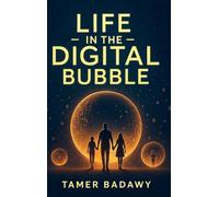 Life in the Digital Bubble: A Digital Visionary’s perspective on the past, present, and future of digital technology-offering a blueprint for ... survive but thrive in the next three decades