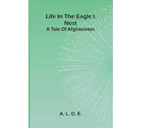 Life in the Eagle's Nest: A tale of Afghanistan