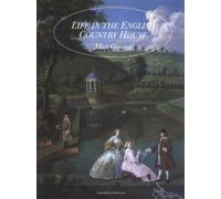 Life in the English Country House: A Social and Architectural History: Written by Mark Girouard, 1993 Edition, (New edition) Publisher: Yale University Press [Paperback]