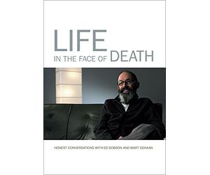 Life in the Face of Death: Honest Conversation with Ed Dobson and Mart DeHaan