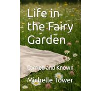 Life in the Fairy Garden: Carried and Known (The Garden Remembers)