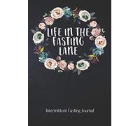 Life In The FASTING Lane Intermittent Fasting Journal: The Ultimate Intermittent Fasting 101 Journal. Makes a Great Essential for Proven Weight Loss ... Effective Keto Fat Burn. Beginner Friendly.