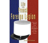 Life in the French Foreign Legion: How to Join and What to Expect When You Get There