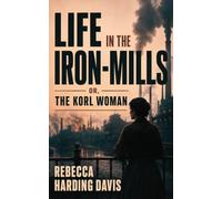 LIFE IN THE IRON-MILLS: OR, THE KORL WOMAN