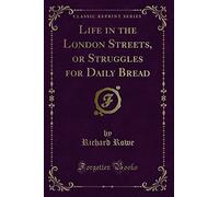Life in the London Streets, or Struggles for Daily Bread (Classic Reprint)